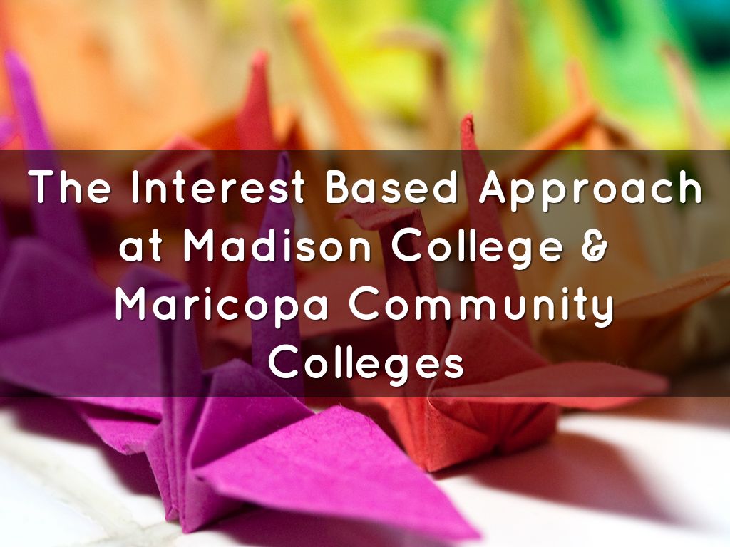 The Interest Based Approach at Madison College & Maricopa Community Colleges