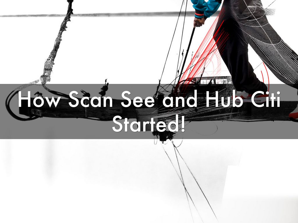 How Scan See and Hub Citi Started!