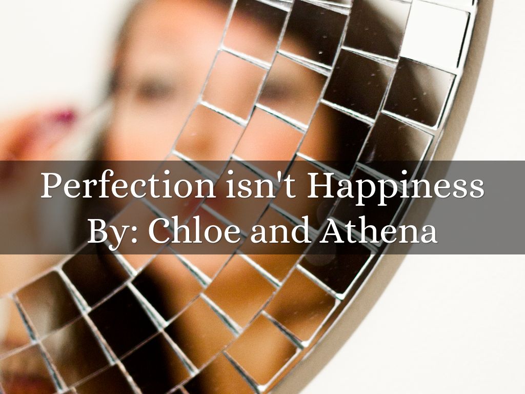 Perfection isn't Happiness