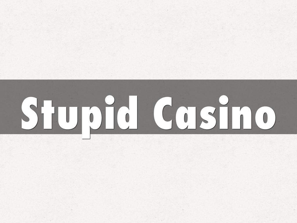 Stupid Casino