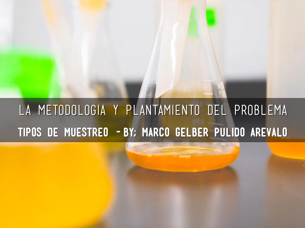LA METODOLOGIA Y PLANTAMIENTO DEL PROBLEMA