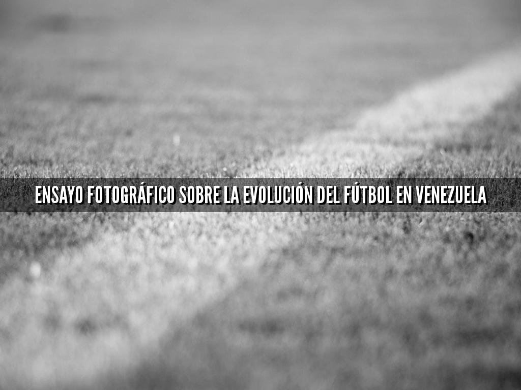 ensayo fotográfico sobre la evolución del fútbol en Venezuela