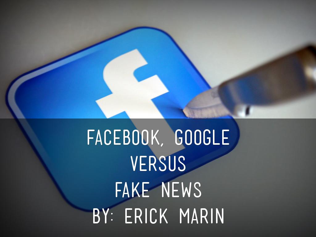 Erick Marin, Fake News Project *Google and Facebook Fight Fake News*