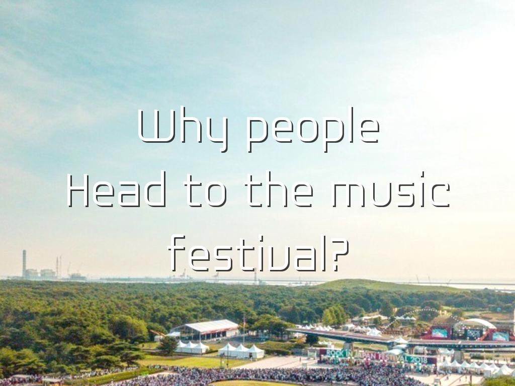 Why People head to Music Festival.