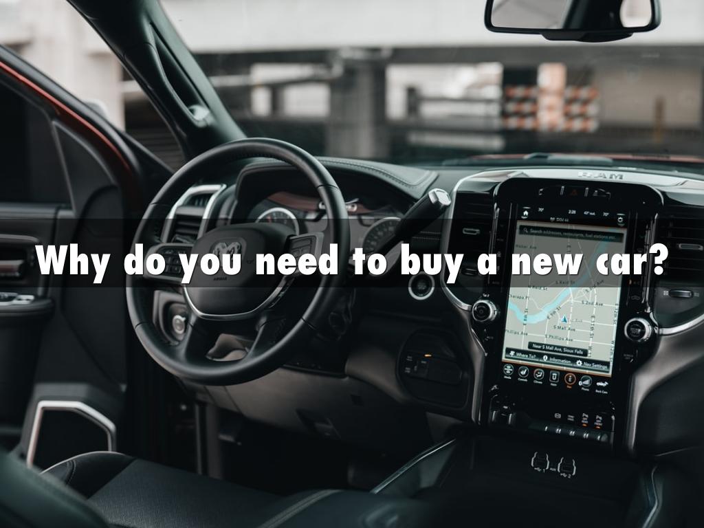 Why do you need to buy a new car?