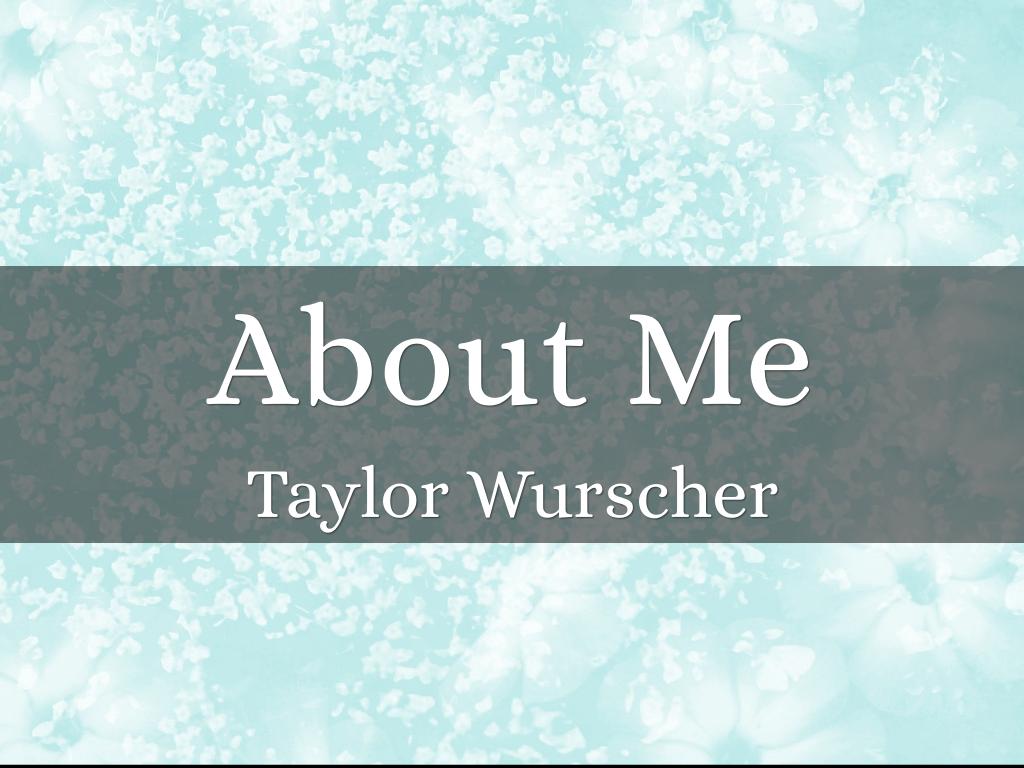 About Me -Taylor W
