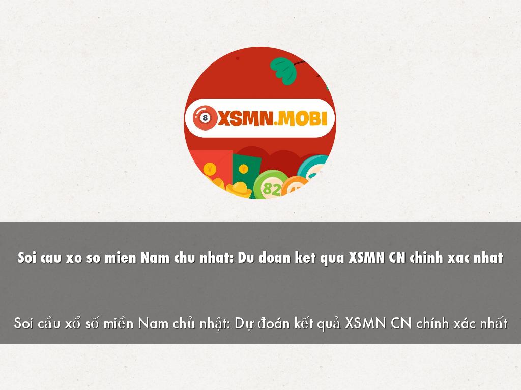 Soi cau xo so mien Nam chu nhat: Du doan ket qua XSMN CN chinh xac nhat