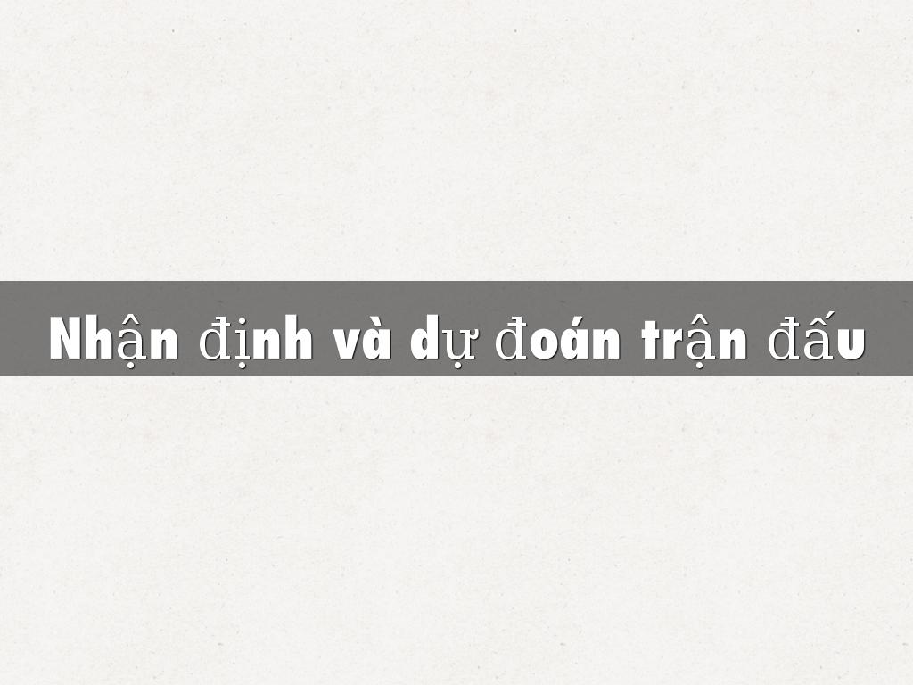 Nhận định và dự đoán trận đấu