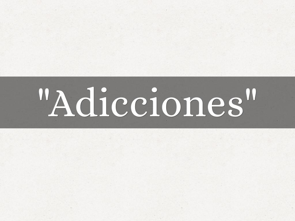 "Adicciones"