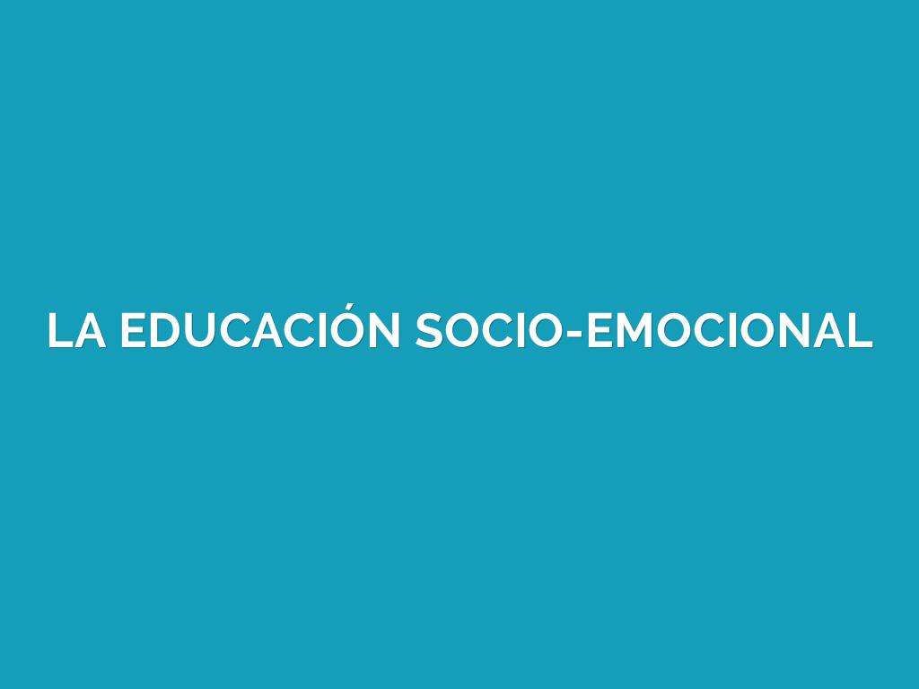 LA EDUCACIÓN SOCIO-EMOCIONAL