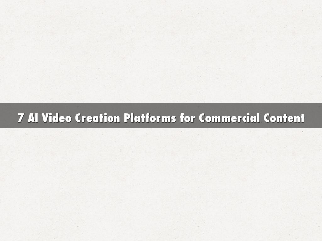7 AI Video Creation Platforms for Commercial Content