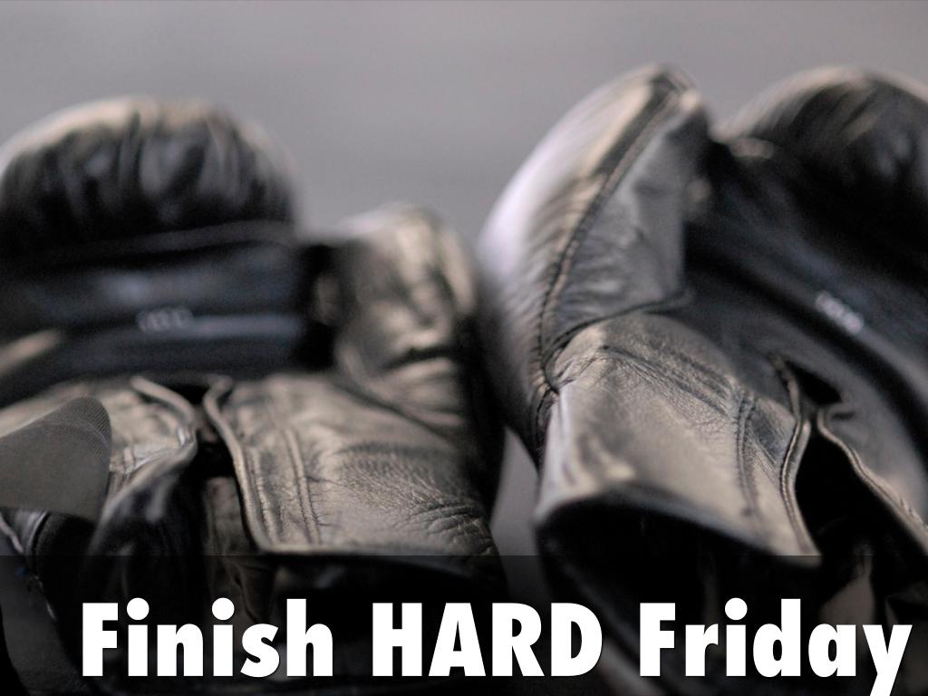 Finish HARD Fiday