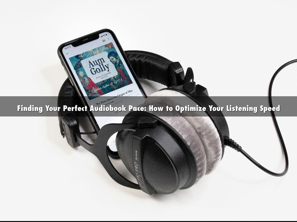 Finding Your Perfect Audiobook Pace: How to Optimize Your Listening Speed