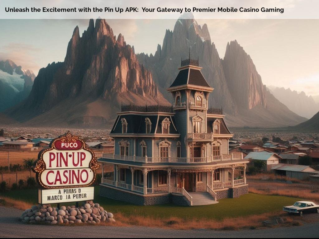 Unleash the Excitement with the Pin Up APK:  Your Gateway to Premier Mobile Casino Gaming