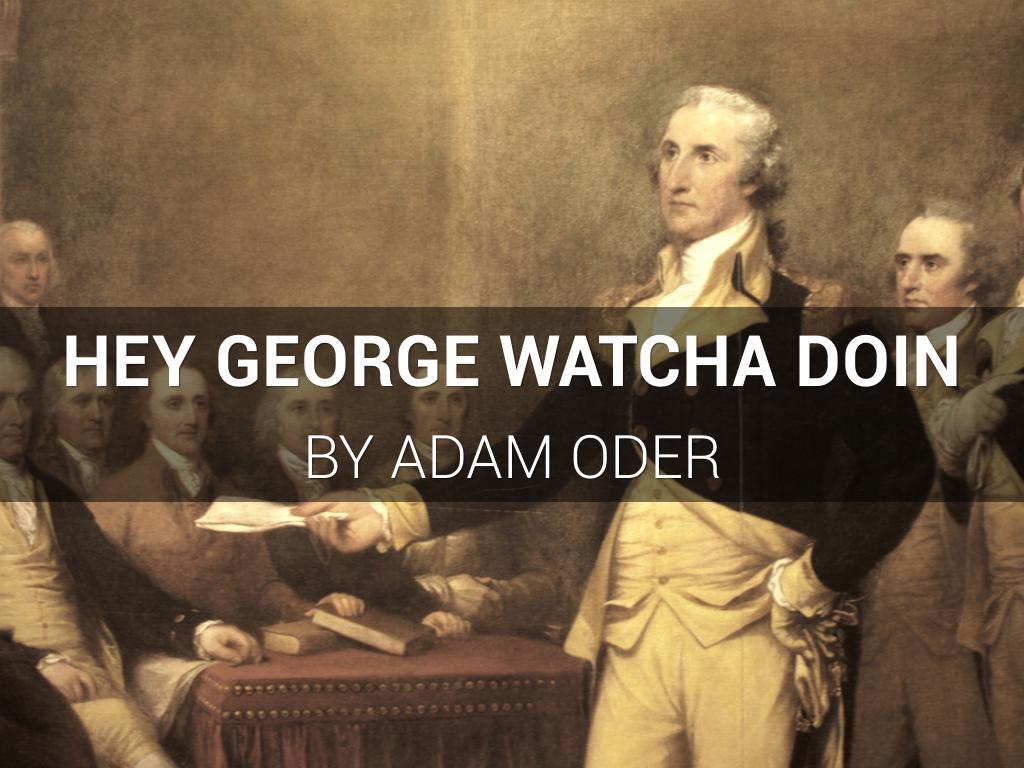 HEY GEORGE WAC-HA DOING