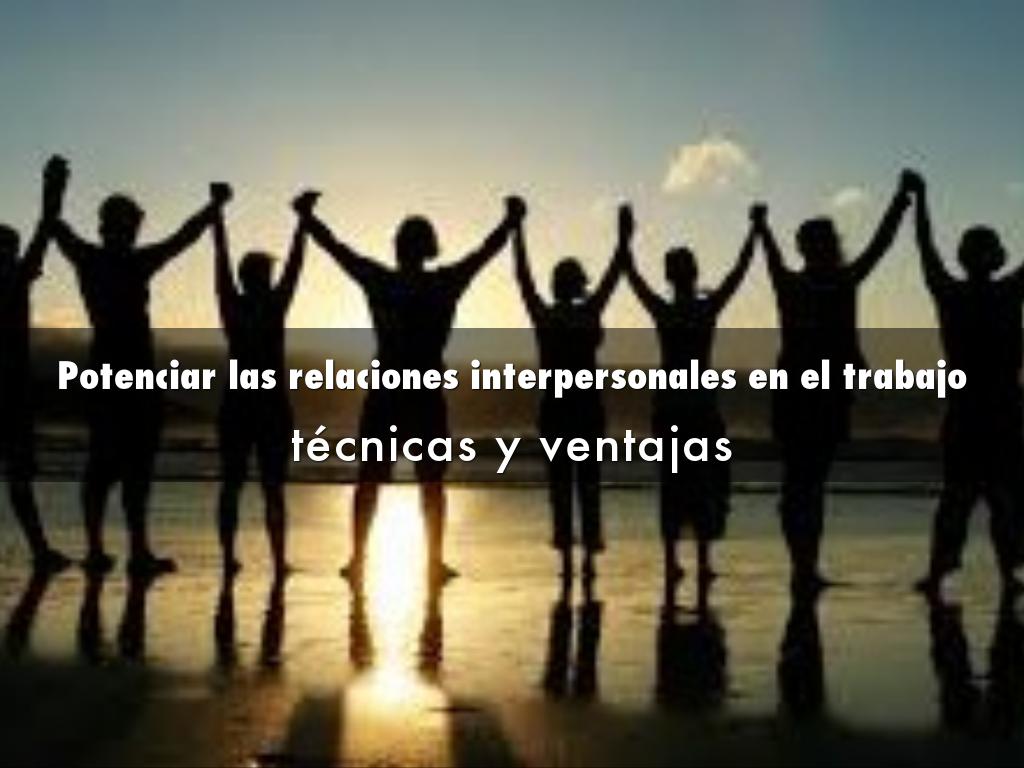 Potenciar las relaciones interpersonales en el trabajo