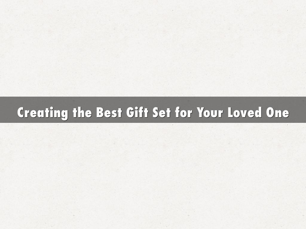 Creating the Best Gift Set for Your Loved One