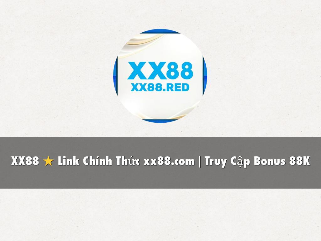 XX88 ⭐ Link Chính Thức xx88.com | Truy Cập Bonus 88K