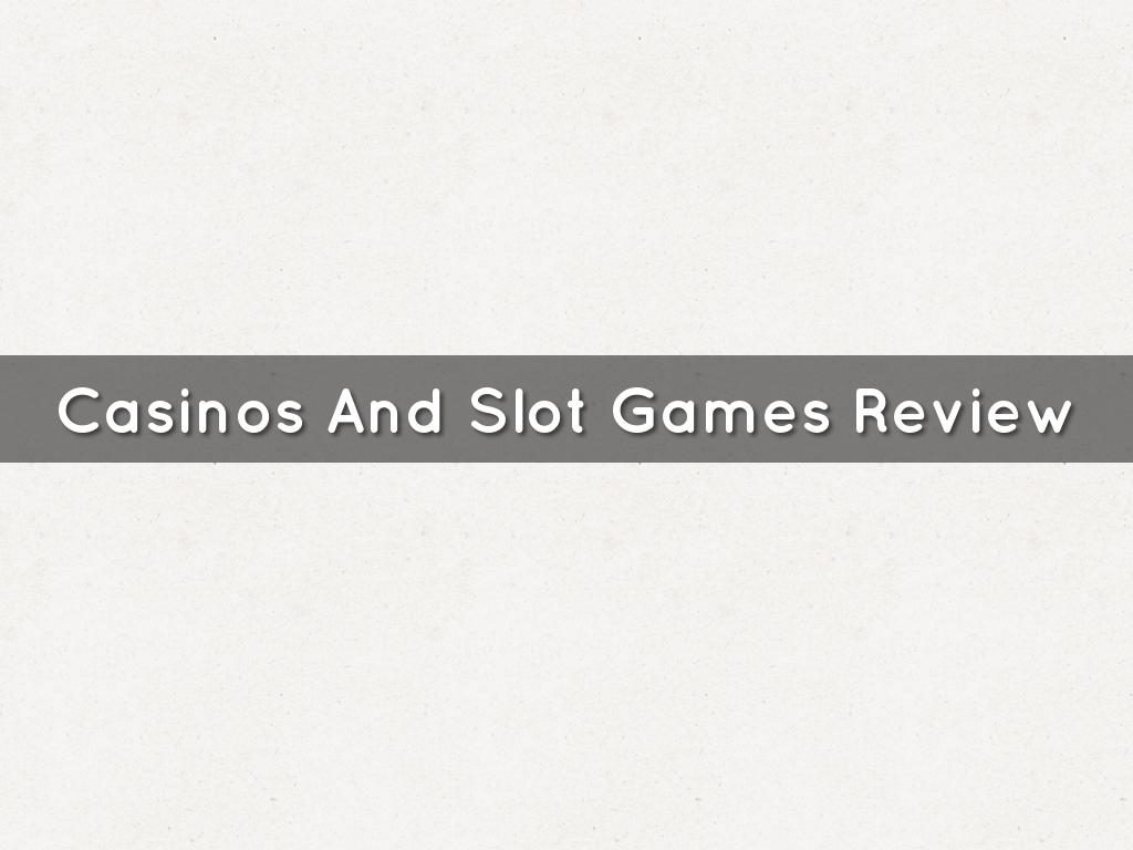 Casinos And Slot Games Review