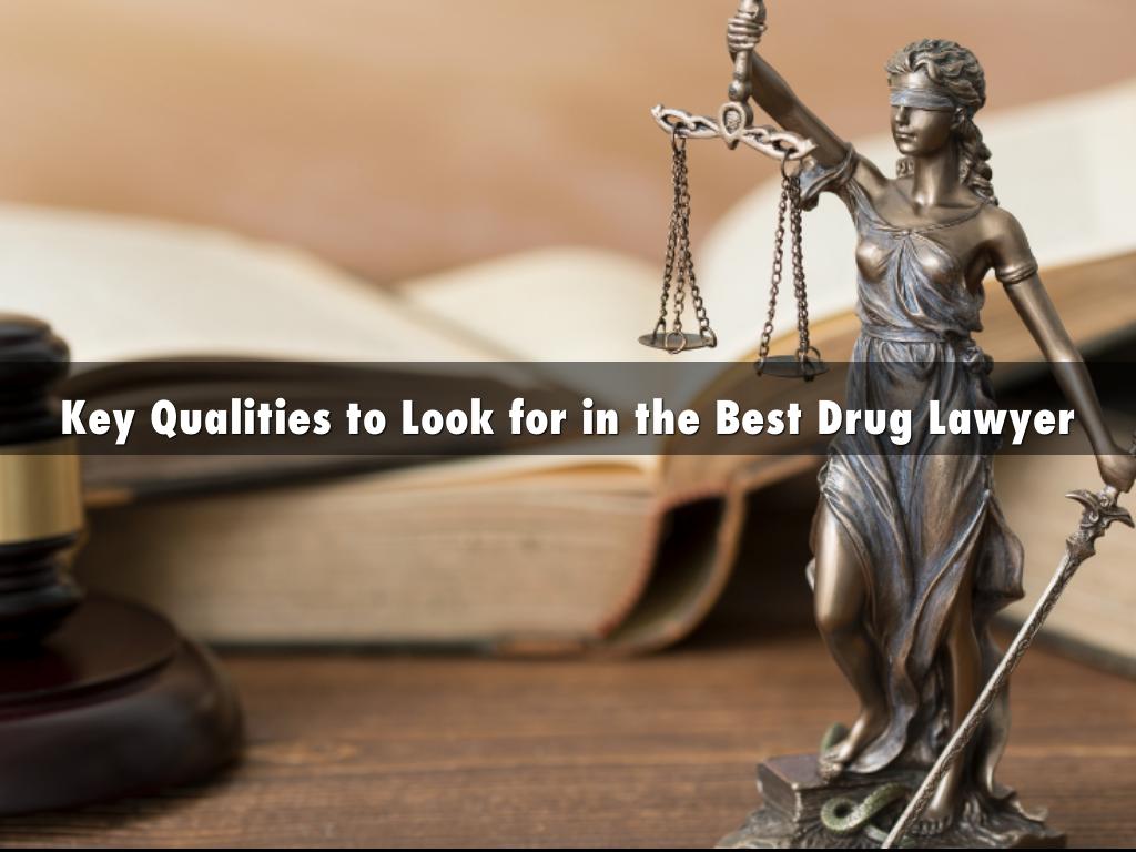 Key Qualities to Look for in the Best Drug Lawyer