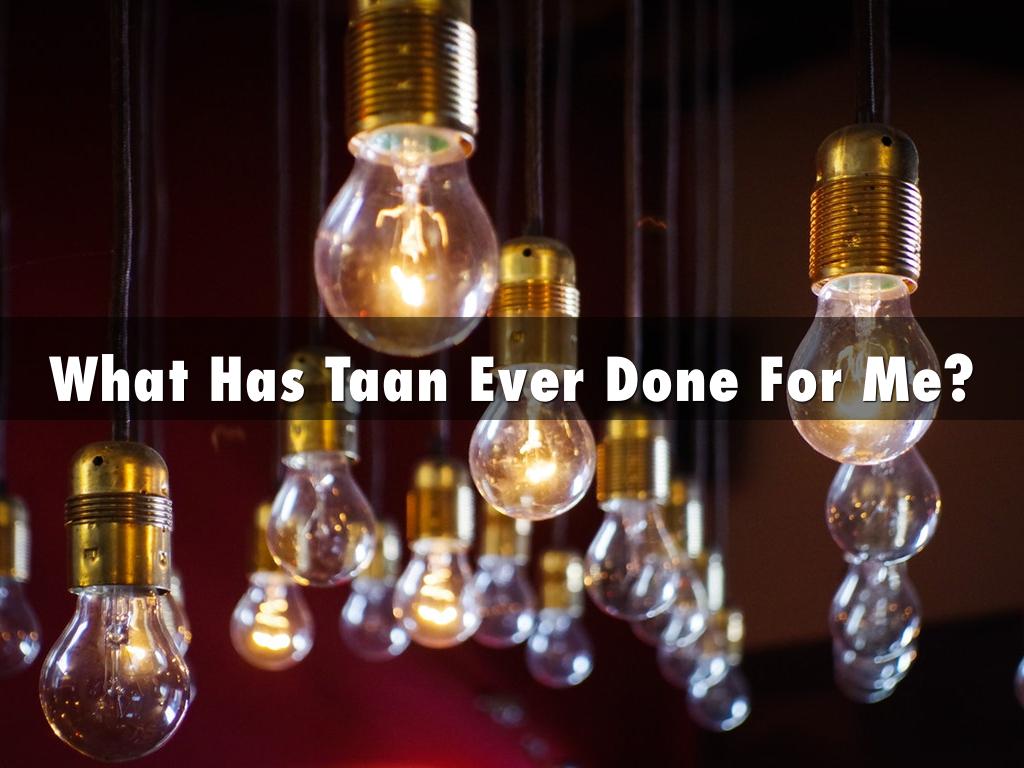 What Has Taan Ever Done For Me?