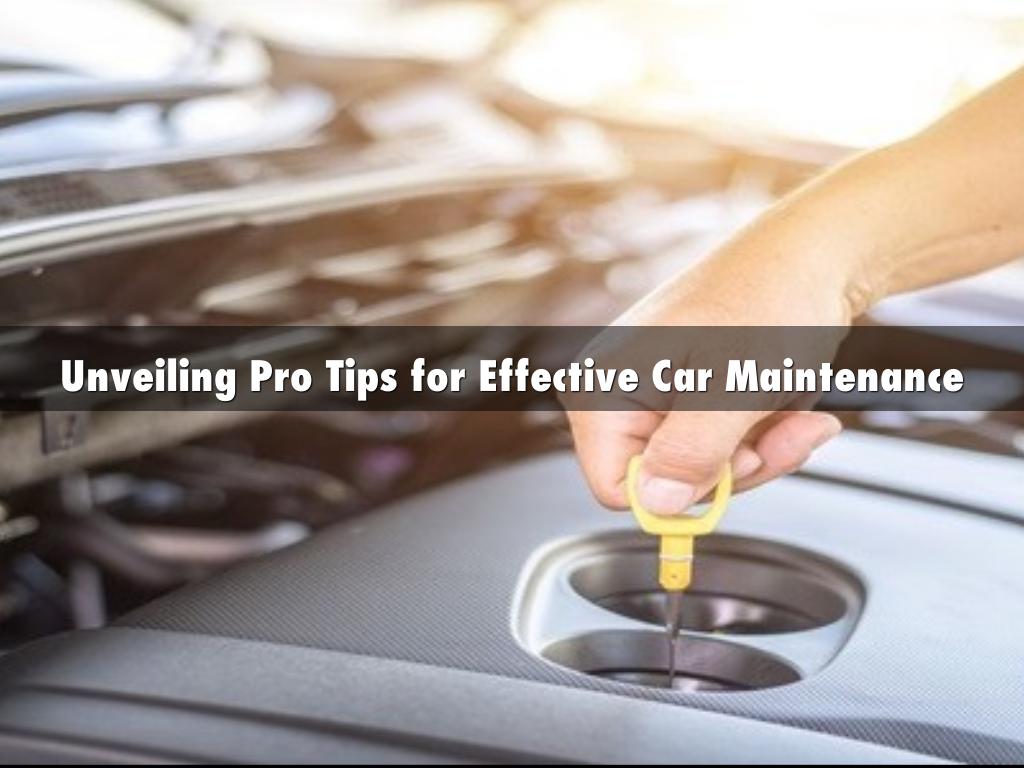 Unveiling Pro Tips for Effective Car Maintenance