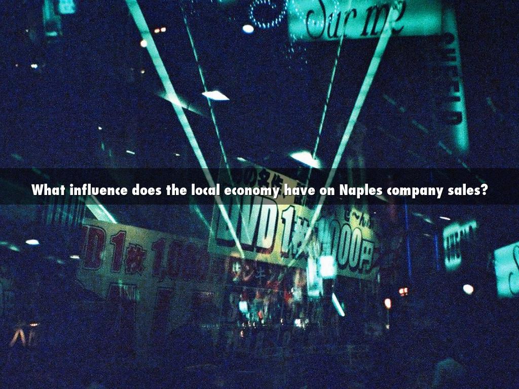What influence does the local economy have on Naples company sales?