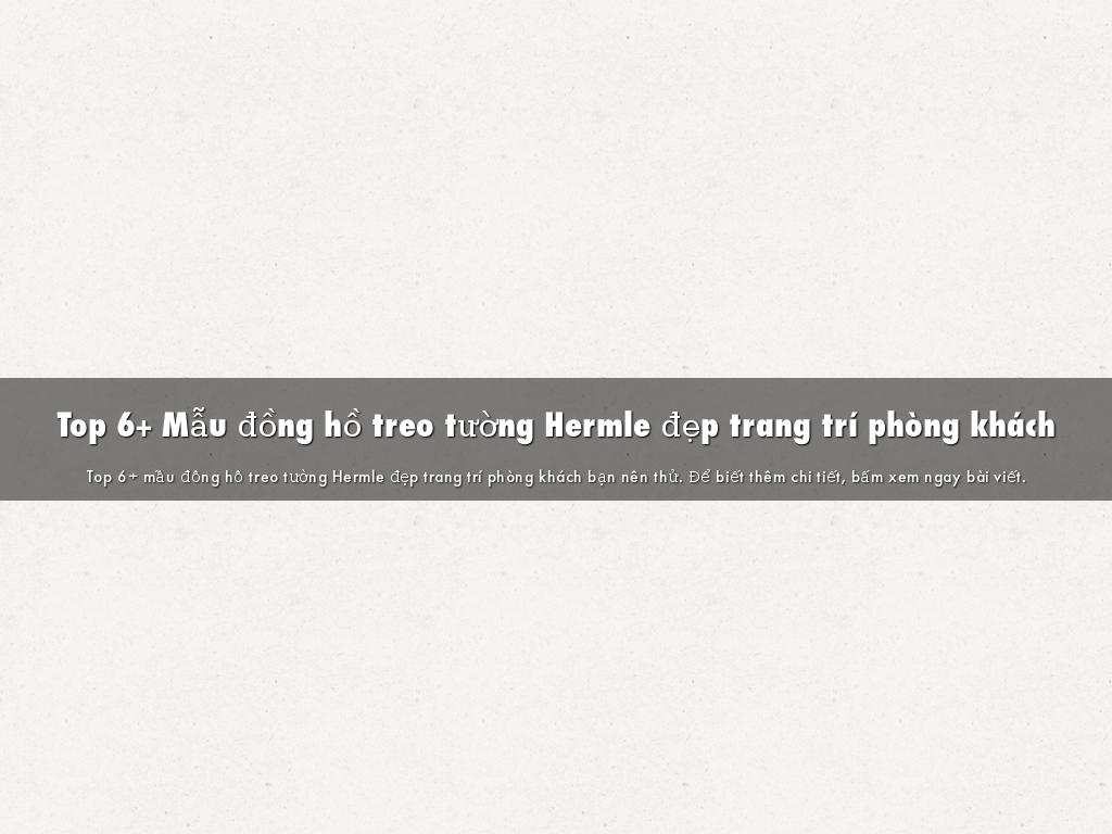 Top 6+ Mẫu đồng hồ treo tường Hermle đẹp trang trí phòng khách