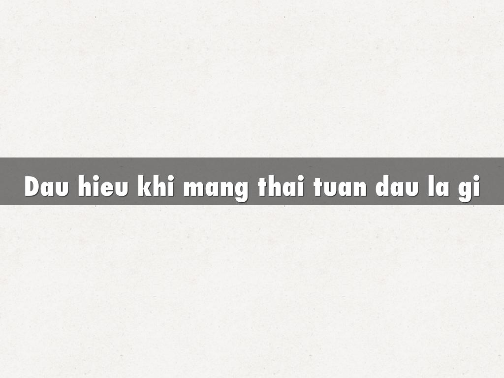 Dau hieu khi mang thai tuan dau la gi