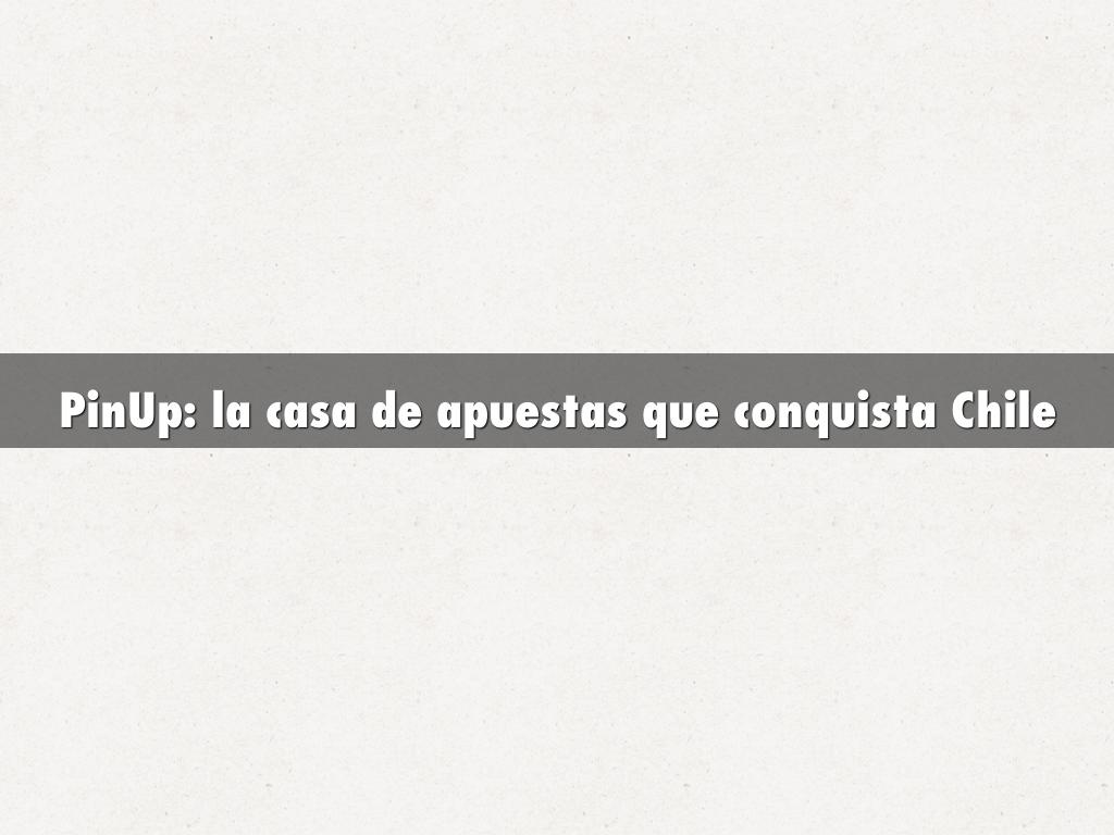 PinUp: la casa de apuestas que conquista Chile