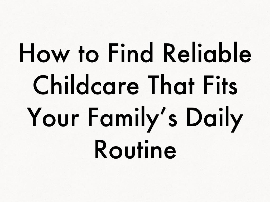 How to Find Reliable Childcare That Fits Your Family’s Daily Routine