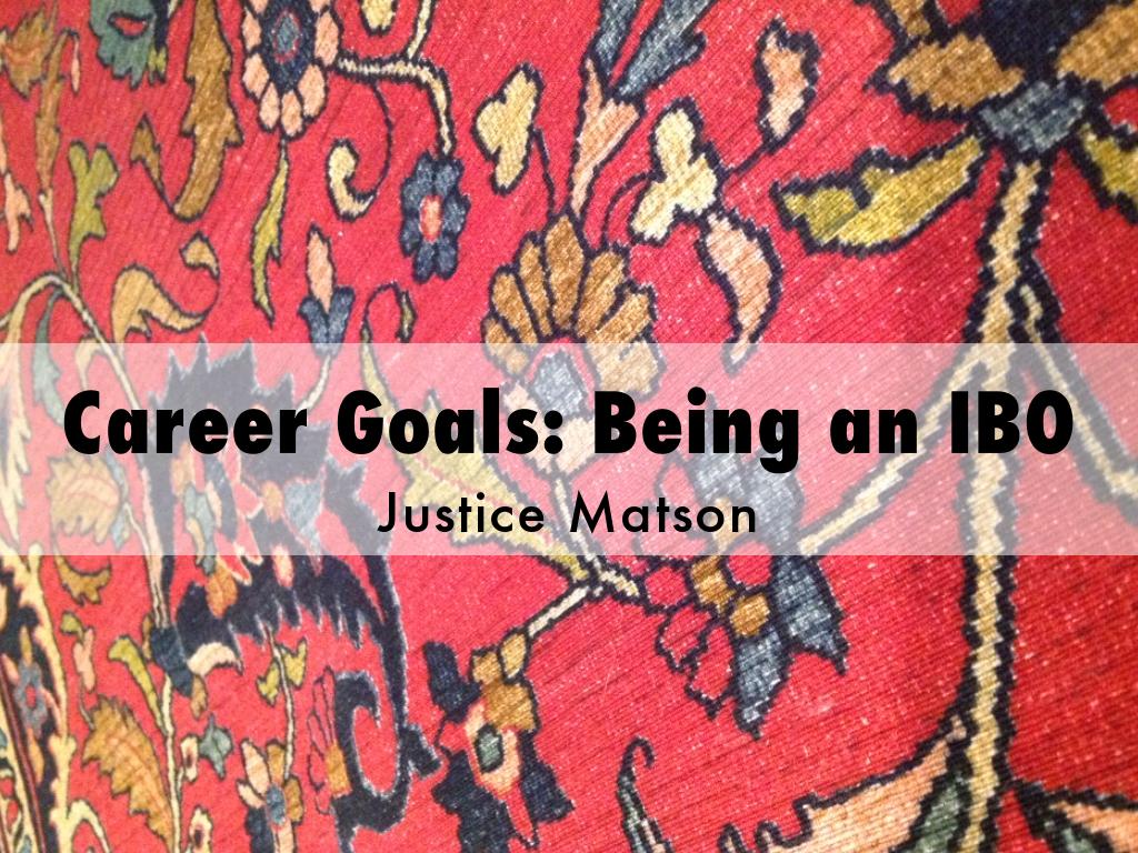 Career Goals: Being an IBO