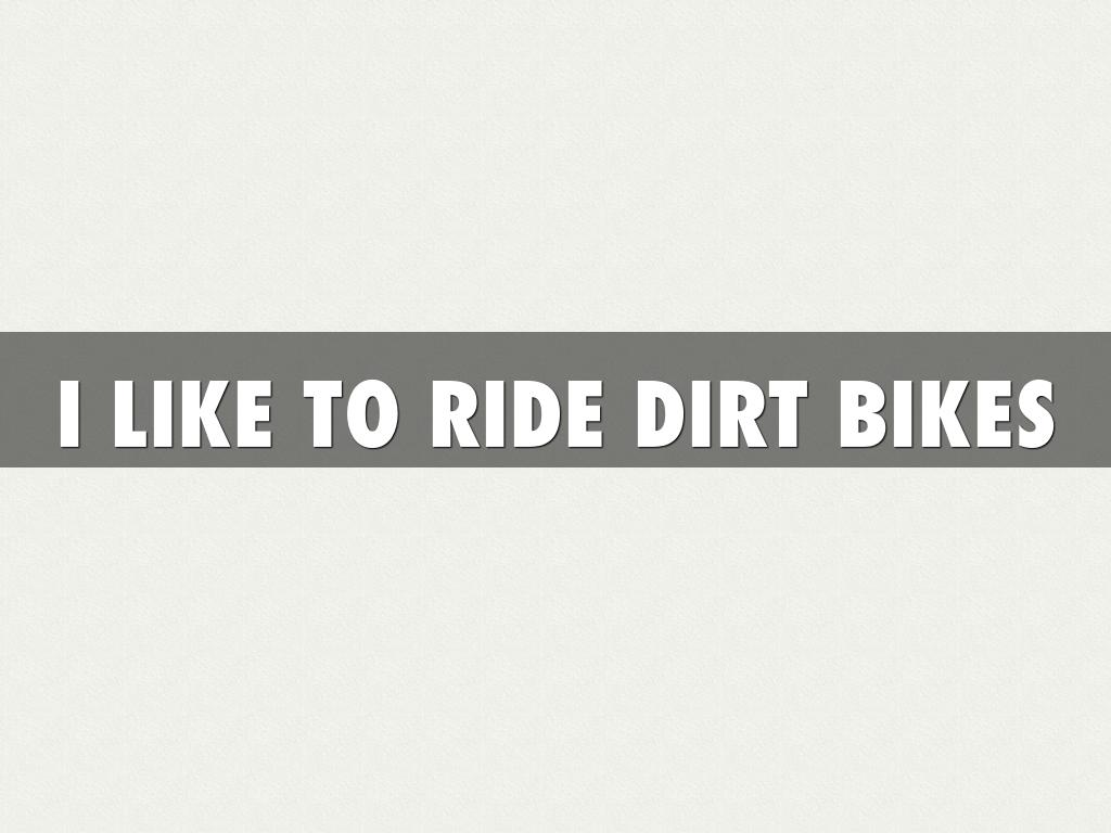 I Like To Ride Dirt bikes 