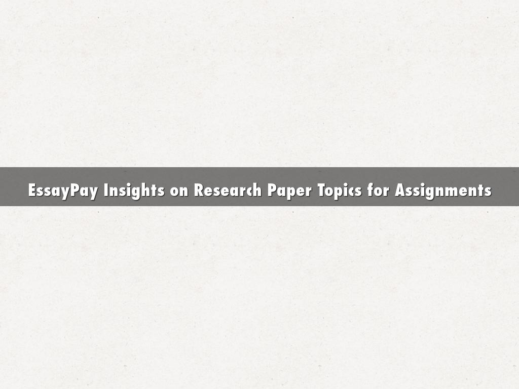 EssayPay Insights on Research Paper Topics for Assignments