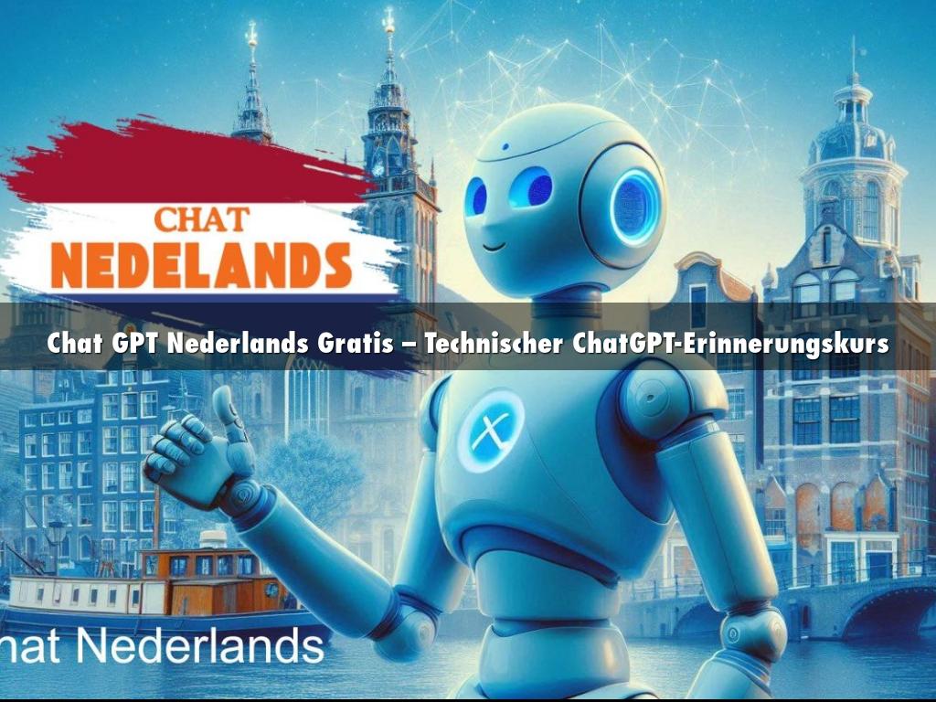 Chat GPT Nederlands Gratis – Technischer ChatGPT-Erinnerungskurs