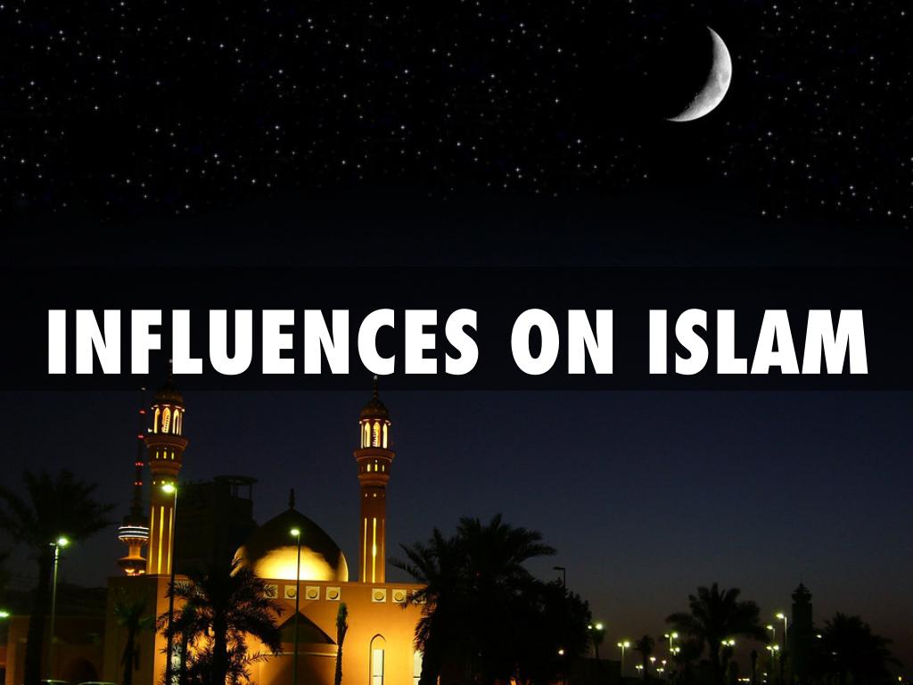 INFLUENCES ON ISLAM