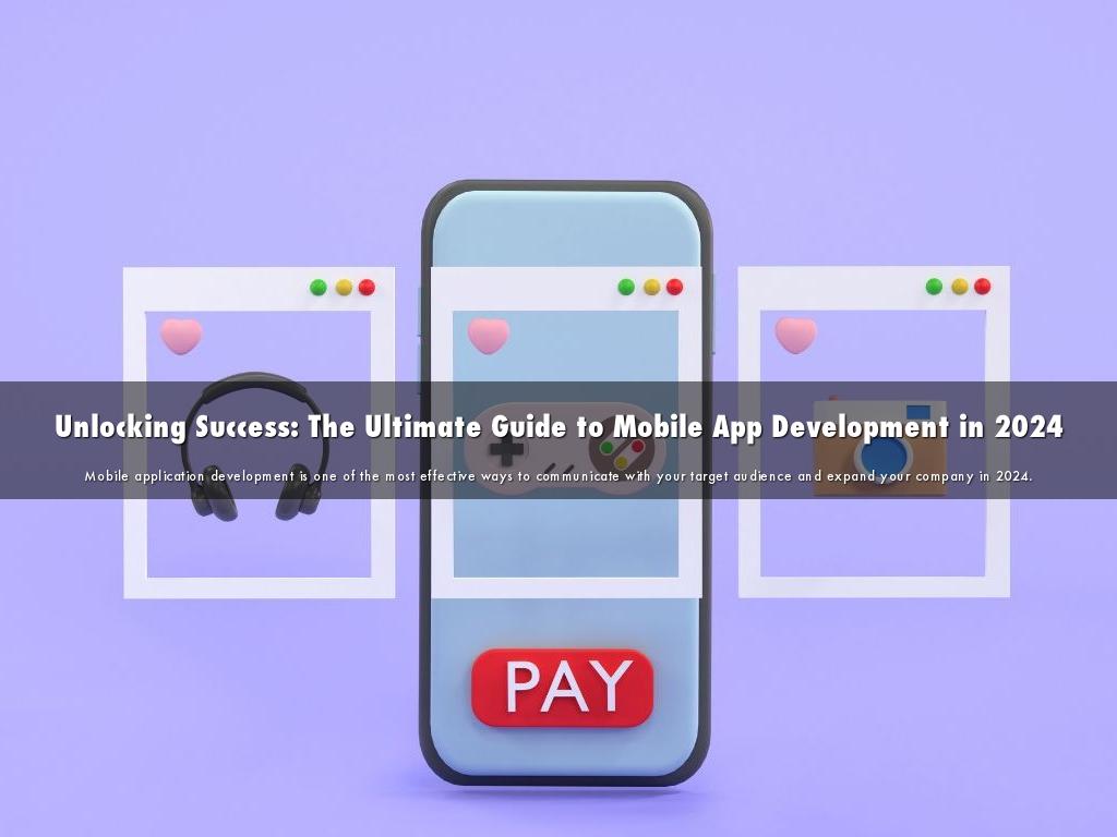 Unlocking Success: The Ultimate Guide to Mobile App Development in 2024
