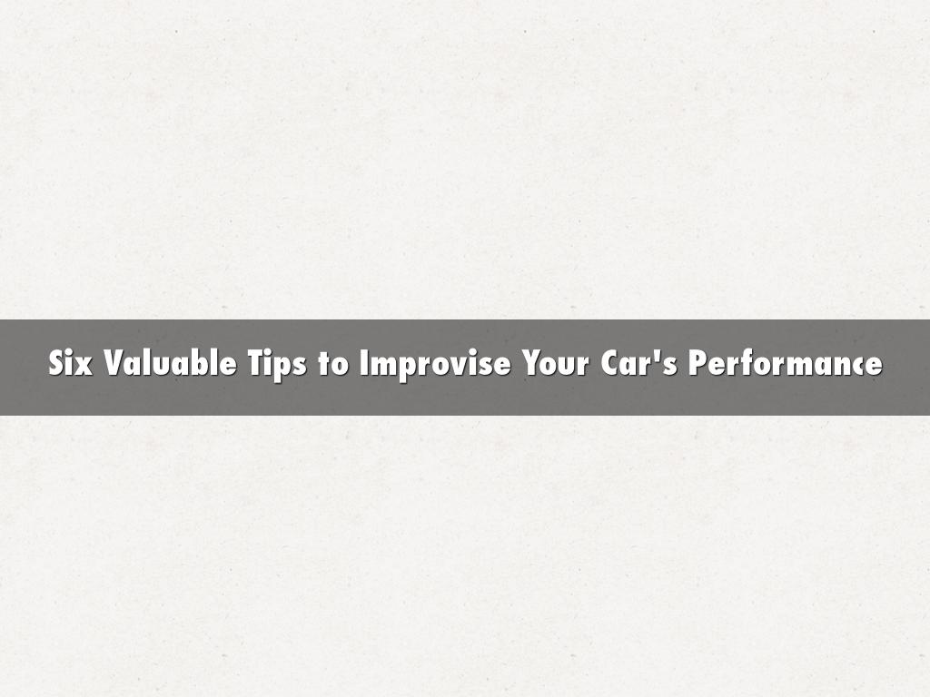 Six Valuable Tips to Improvise Your Car's Performance