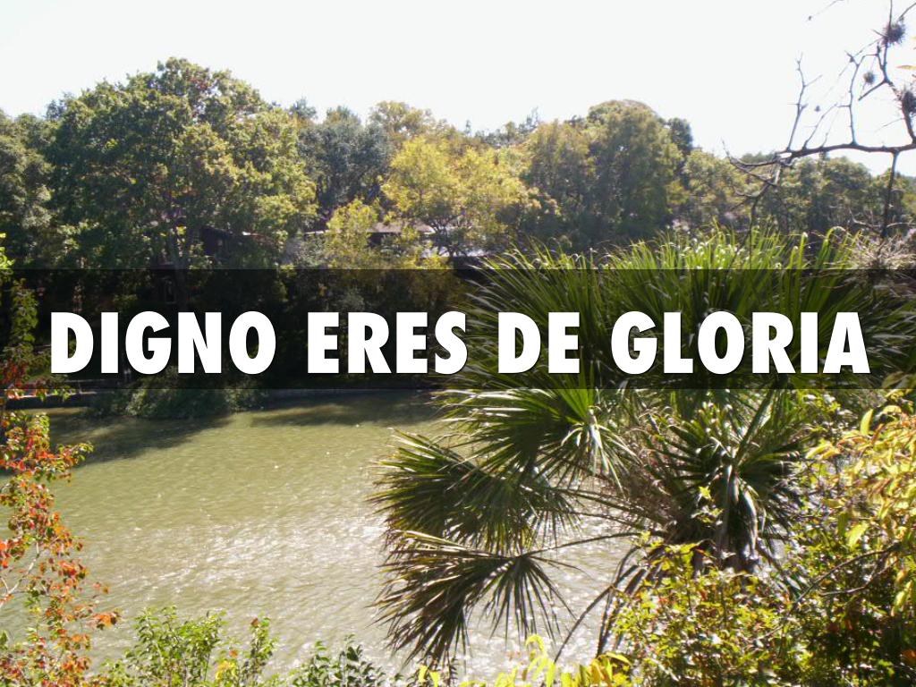 DIGNO ERES DE GLORIA