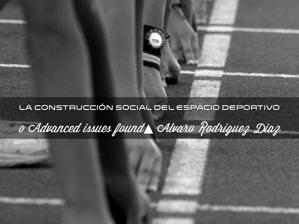 LA CONSTRUCCIÓN SOCIAL DEL ESPACIO DEPORTIVO