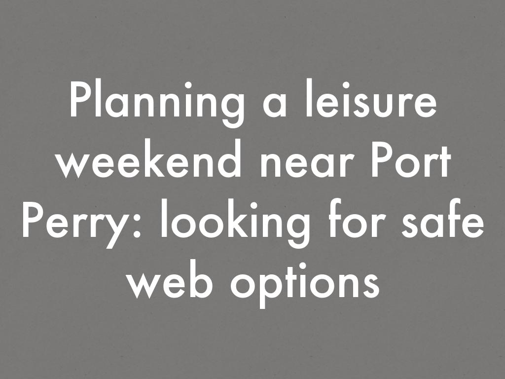 Planning a leisure weekend near Port Perry: looking for safe web options