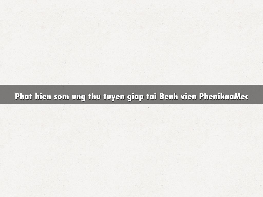 Phat hien som ung thu tuyen giap tai Benh vien PhenikaaMec