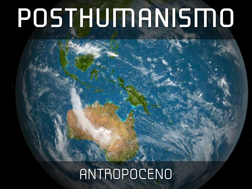 Posthumanismo Y AntropocÃ©ntrica