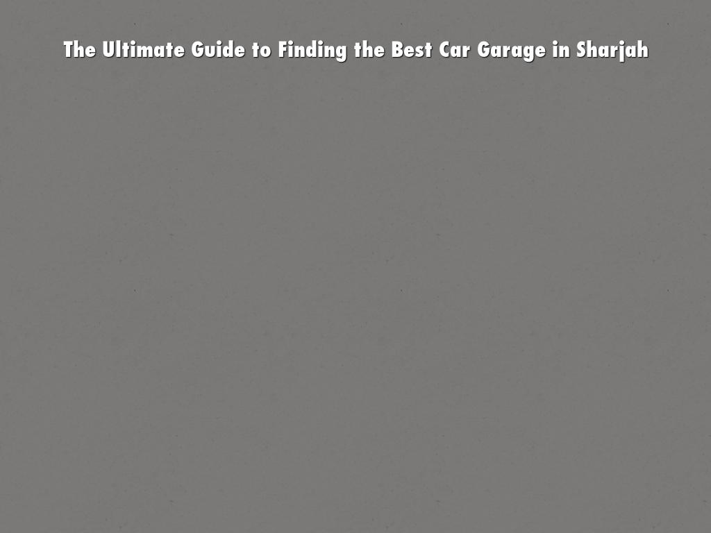 The Ultimate Guide to Finding the Best Car Garage in Sharjah