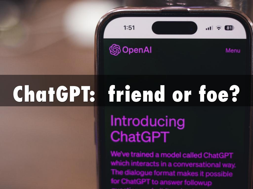 ChatGPT:  friend or foe?