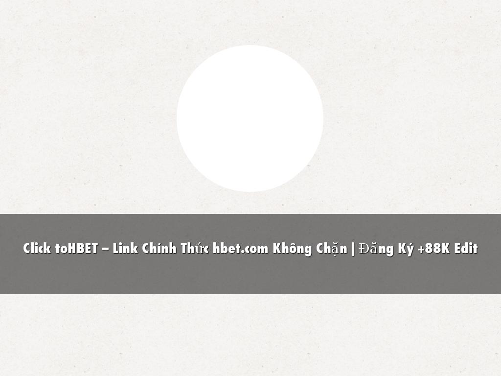 Click toHBET – Link Chính Thức hbet.com Không Chặn | Đăng Ký +88K Edit