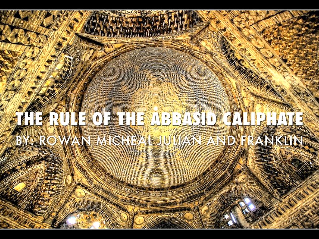 The Rule Of  The Abbasid Caliphate