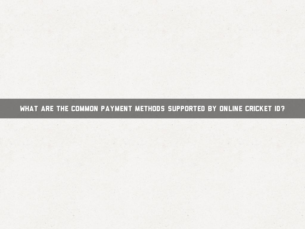 What Are the Common Payment Methods Supported by Online Cricket ID?