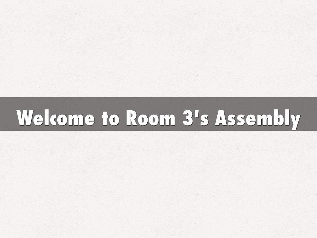 Welcome to Room 3's Assembly