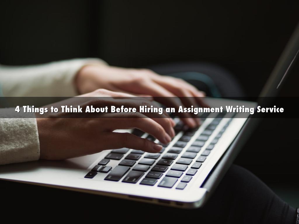 4 Things to Think About Before Hiring an Assignment Writing Service